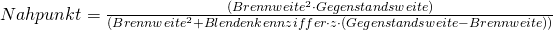 Nahpunkt = \frac{(Brennweite^2 \cdot Gegenstandsweite)}{(Brennweite^2 + Blendenkennziffer \cdot z \cdot (Gegenstandsweite-Brennweite))}