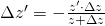 \Delta z' = - \frac { z' \cdot \Delta z}{z + \Delta z }