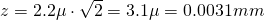 Rendered by QuickLaTeX.com z = 2.2\mu \cdot \sqrt{2} = 3.1 \mu = 0.0031mm