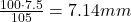 \frac{100 \cdot 7.5}{105} = 7.14mm