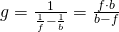 g= \frac {1} {\frac {1} {f} - \frac {1} {b}}=\frac{f \cdot b}{b- f}