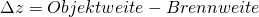 Rendered by QuickLaTeX.com \Delta z = Objektweite - Brennweite