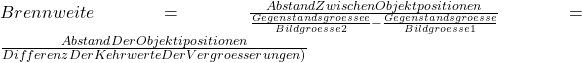 Rendered by QuickLaTeX.com Brennweite = {\frac {AbstandZwischenObjektpositionen}{{\frac {Gegenstandsgroessee}{Bildgroesse2}}-{\frac {Gegenstandsgroesse}{Bildgroesse1}}}} = \frac{AbstandDerObjektipositionen}{DifferenzDerKehrwerteDerVergroesserungen)}