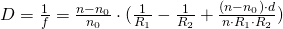 Rendered by QuickLaTeX.com D = \frac{1}{f} = \frac{n-n_0}{n_0}\cdot (\frac{1}{R_1} - \frac{1}{R_2} + \frac{(n-n_0)\cdot d}{n \cdot R_1 \cdot R_2})