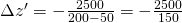 Rendered by QuickLaTeX.com \Delta z' = -\frac{2500}{200 - 50} = -\frac{2500}{150}