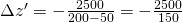 \Delta z' = -\frac{2500}{200 - 50} =  -\frac{2500}{150}