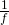 \frac{1}{f}