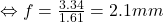 \Leftrightarrow f = \frac{3.34}{1.61} = 2.1mm
