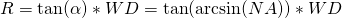 Rendered by QuickLaTeX.com R = \tan(\alpha) * WD = \tan (\arcsin (NA) ) * WD