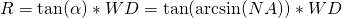 R = \tan(\alpha) * WD = \tan (\arcsin (NA) ) * WD