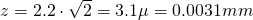 z = 2.2 \cdot \sqrt{2} = 3.1 \mu = 0.0031mm