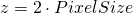 z=2 \cdot PixelSize