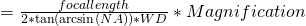 = \frac{focal length}{2 * \tan (\arcsin ( NA) ) * WD} * Magnification