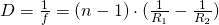 D = \frac{1}{f} = (n-1)\cdot (\frac{1}{R_1} - \frac{1}{R_2})