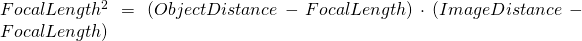 Rendered by QuickLaTeX.com FocalLength^2 = (ObjectDistance - FocalLength) \cdot (ImageDistance - FocalLength)