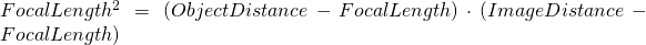 FocalLength^2 = (ObjectDistance - FocalLength) \cdot (ImageDistance - FocalLength)