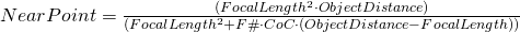 NearPoint = \frac{(FocalLength^2 \cdot ObjectDistance)}{(FocalLength^2 + F\# \cdot CoC \cdot (ObjectDistance - FocalLength))}