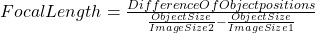 Rendered by QuickLaTeX.com FocalLength = {\frac {DifferenceOfObjectpositions}{{\frac {ObjectSize}{ImageSize2}}-{\frac {ObjectSize}{ImageSize1}}}}