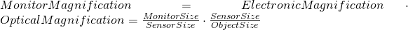 MonitorMagnification  = ElectronicMagnification \cdot OpticalMagnification = \frac{MonitorSize}{SensorSize} \cdot \frac{SensorSize}{ObjectSize}