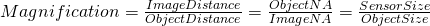 Rendered by QuickLaTeX.com Magnification = \frac{ImageDistance}{ObjectDistance}= \frac{ObjectNA}{ImageNA} = \frac{SensorSize}{ObjectSize}