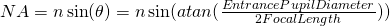 NA = n \sin(\theta) = n \sin(atan(\frac {EntrancePupilDiameter}{2 FocalLength}))