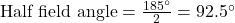 \text{Half field angle} = \frac{185\ensuremath{^{\circ}}}{2} = 92.5\ensuremath{^{\circ}}