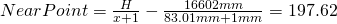 NearPoint = \frac{H}{x+1} - \frac{16602mm}{83.01mm+1mm} = 197.62