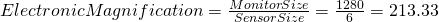 Rendered by QuickLaTeX.com ElectronicMagnification = \frac{MonitorSize}{SensorSize}= \frac{1280}{6}=213.33