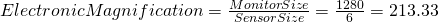 ElectronicMagnification  = \frac{MonitorSize}{SensorSize}= \frac{1280}{6}=213.33