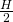 Rendered by QuickLaTeX.com \frac{H}{2}