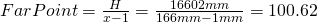 FarPoint = \frac{H}{x-1} = \frac{16602mm}{166mm-1mm} = 100.62