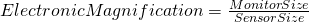 Rendered by QuickLaTeX.com ElectronicMagnification = \frac{MonitorSize}{SensorSize}