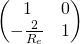 \begin{pmatrix} 1 & 0 \\ -\frac{2}{R_e} & 1 \end{pmatrix}