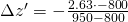 Rendered by QuickLaTeX.com \Delta z' = - \frac {2.63 \cdot -800}{950 - 800 }