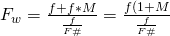 Rendered by QuickLaTeX.com F_{w} = \frac {f + f*M }{\frac {f}{F\#}} = \frac {f(1 + M}{\frac {f}{F\#}}