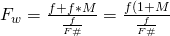 F_{w} = \frac {f + f*M }{\frac {f}{F\#}} = \frac {f(1 + M}{\frac {f}{F\#}}