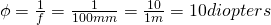 Rendered by QuickLaTeX.com \phi = \frac{1}{f} = \frac{1}{100mm} = \frac{10}{1m} = 10 diopters