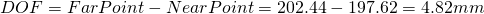 DOF = FarPoint - NearPoint = 202.44 - 197.62 = 4.82mm